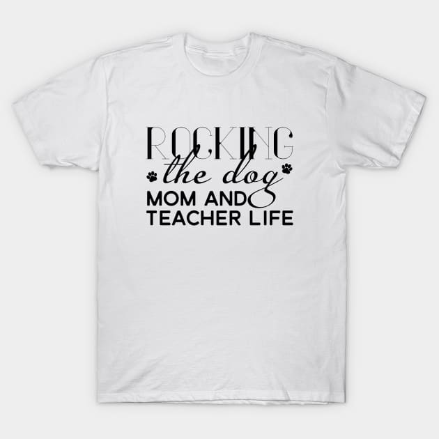 Rocking the dog mom and teacher life T-Shirt by DNS Vietnam LocalBrand